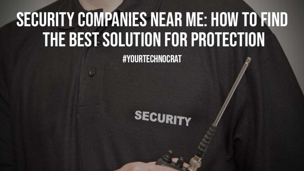 security-companies-near-me-how-to-find-the-best-solution-for-protection